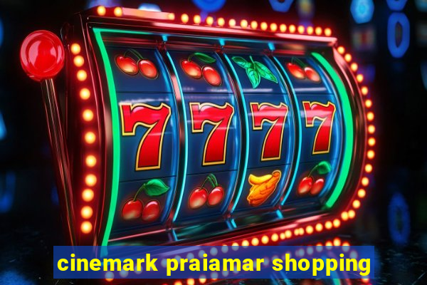 cinemark praiamar shopping